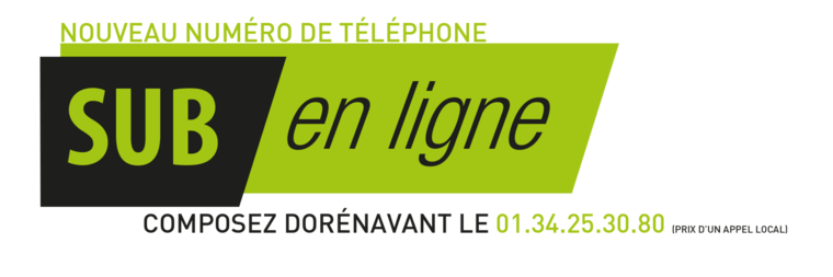 nouveau numéro de téléphone, sub en ligne, composez le : 01 34 25 30 80 